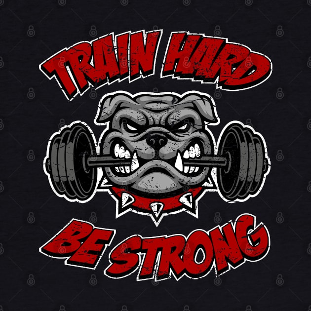 Train hard, be strong, fitness bulldog by RockabillyM